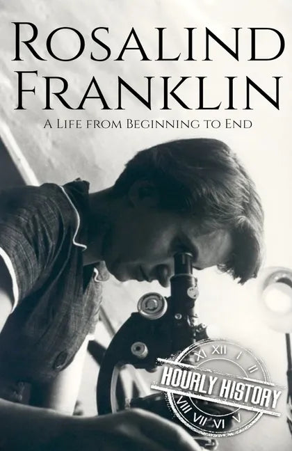 Rosalind Franklin: A Life from Beginning to End - Paperback
