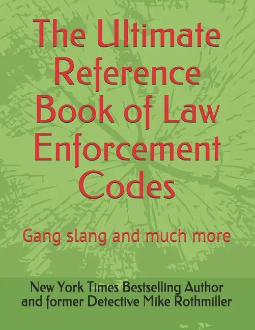 The Ultimate Reference Book of Law Enforcement Codes: Gang slang and much more - Paperback