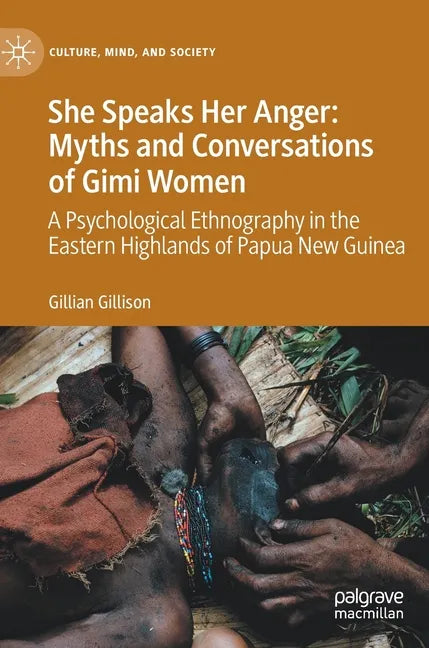 She Speaks Her Anger: Myths and Conversations of Gimi Women: A Psychological Ethnography in the Eastern Highlands of Papua New Guinea - Hardcover
