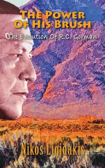 The Power of His Brush: The Evolution of R.C. Gorman - Hardcover