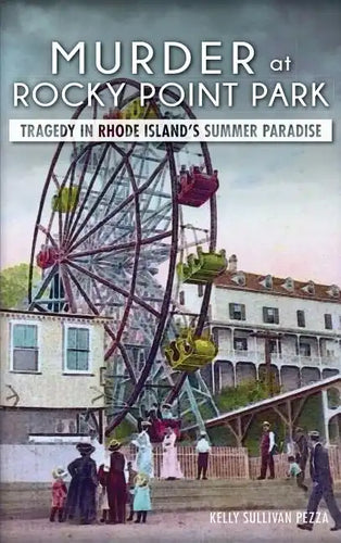 Murder at Rocky Point Park: Tragedy in Rhode Island's Summer Paradise - Hardcover