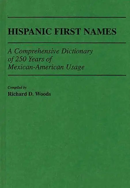 Hispanic First Names: A Comprehensive Dictionary of 250 Years of Mexican-American Usage - Hardcover