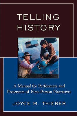 Telling History: A Manual for Performers and Presenters of First-Person Narratives - Paperback