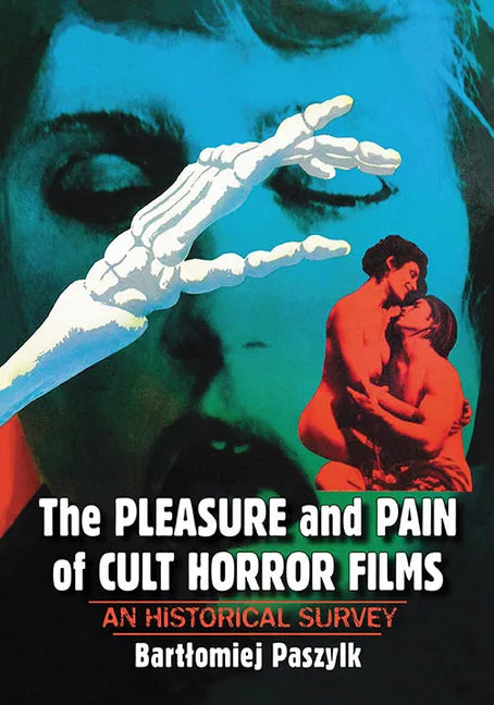 The Pleasure and Pain of Cult Horror Films: An Historical Survey - Paperback
