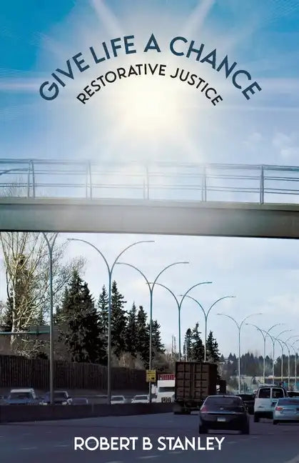 Give Life a Chance: Restorative Justice - Paperback