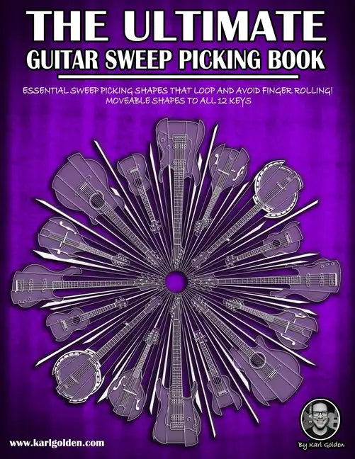 The Ultimate Guitar Sweep Picking Book: Learn Essential Arpeggio Sweep Shapes That Loop In Any Key - Paperback