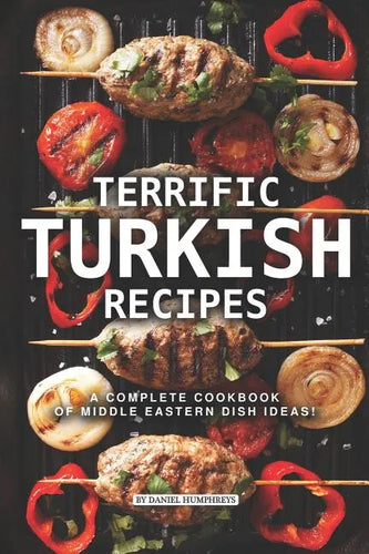Terrific Turkish Recipes: A Complete Cookbook of Middle Eastern Dish Ideas! - Paperback