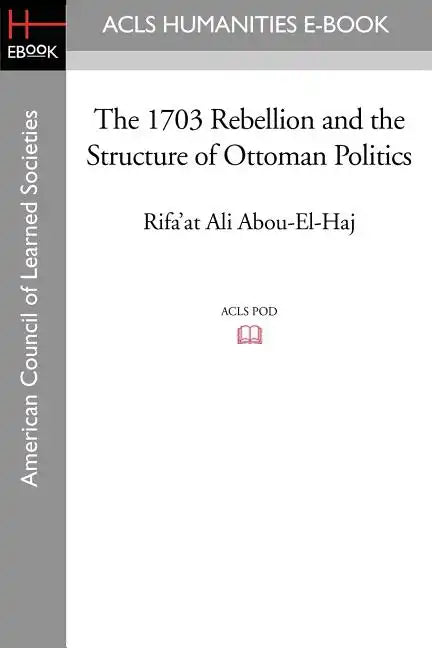 The 1703 Rebellion and the Structure of Ottoman Politics - Paperback