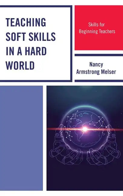 Teaching Soft Skills in a Hard World: Skills for Beginning Teachers - Hardcover