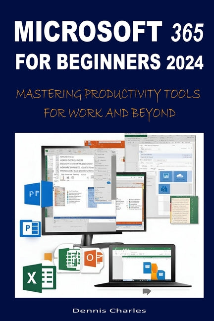 Microsoft 365 for Beginners 2024: Mastering Productivity Tools for Work and Beyond - Paperback