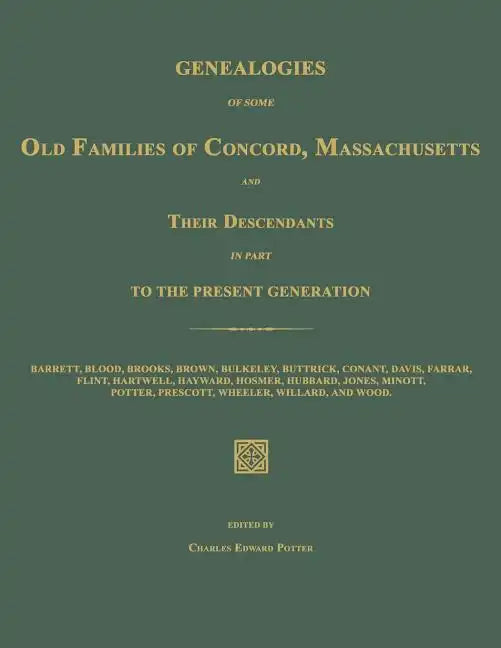 Genealogies of Some Old Families of Concord, Massachusetts and Their Descendants in Part to the Present Generation - Paperback