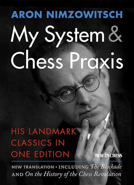 My System & Chess Praxis: His Landmark Classics in One Edition - Paperback