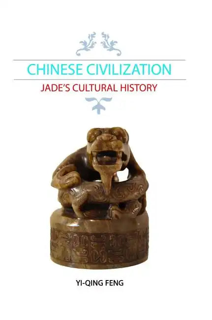 Chinese Civilization: Jade's Cultural History - Hardcover