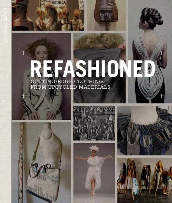 Refashioned: Cutting-Edge Clothing from Upcycled Materials - Hardcover