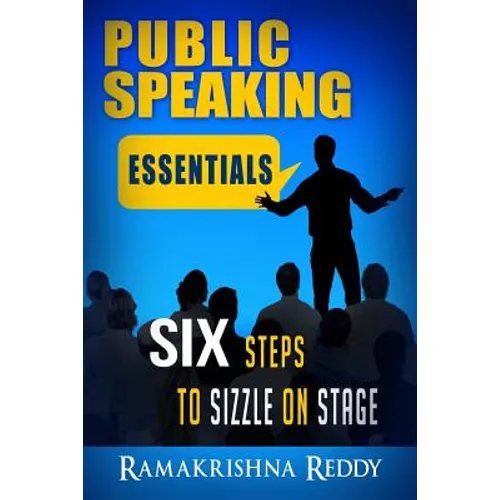 Public Speaking Essentials: Six Steps to Sizzle on Stage - Paperback