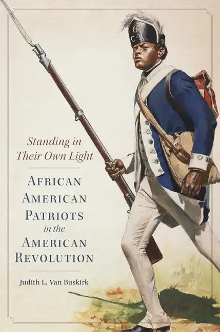 Standing in Their Own Light: African American Patriots in the American Revolutionvolume 59 - Paperback