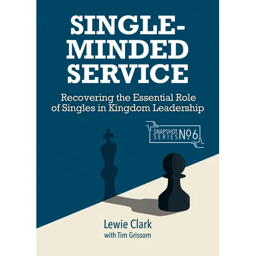 Single-Minded Service: Rediscovering the Essential Role of Singles in Kingdom Leadership - Paperback