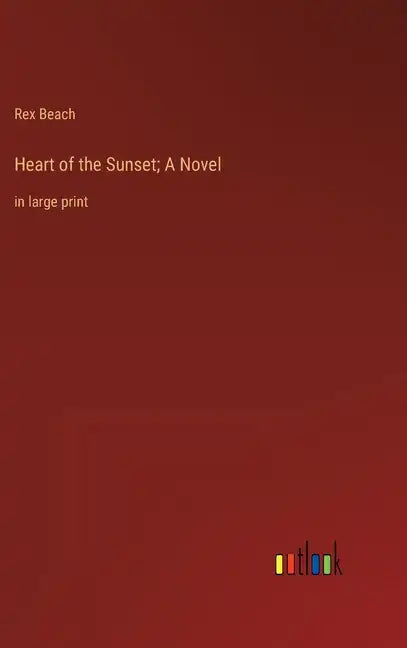 Heart of the Sunset; A Novel: in large print - Hardcover