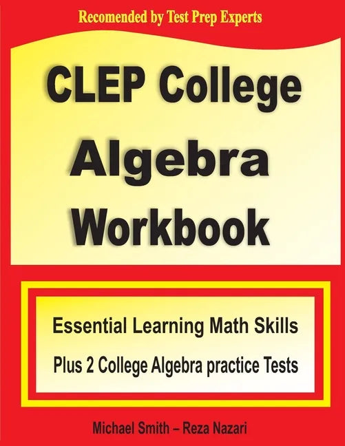 CLEP College Algebra Workbook: Essential Learning Math Skills Plus Two College Algebra Practice Tests - Paperback