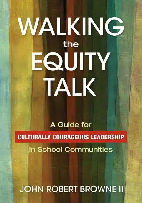 Walking the Equity Talk: A Guide for Culturally Courageous Leadership in School Communities - Paperback