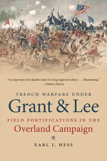 Trench Warfare under Grant and Lee: Field Fortifications in the Overland Campaign - Paperback
