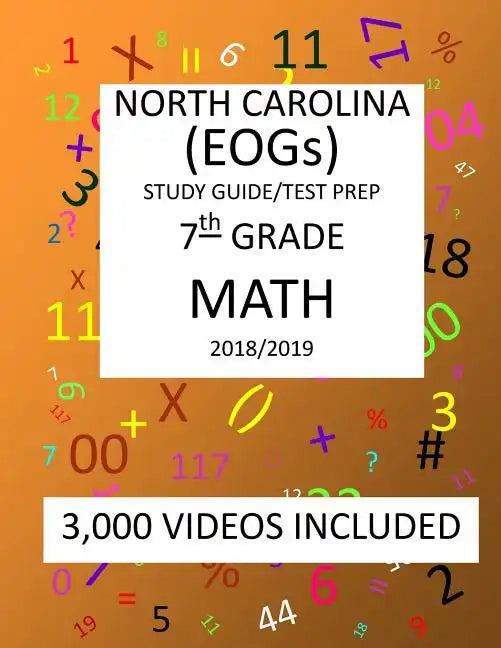 7th Grade NORTH CAROLINA EOGs, 2019 MATH, Test Prep: 7th Grade NORTH CAROLINA END OF GRADE 2019 MATH Test Prep/Study Guide - Paperback