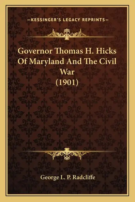 Governor Thomas H. Hicks of Maryland and the Civil War (1901) - Paperback