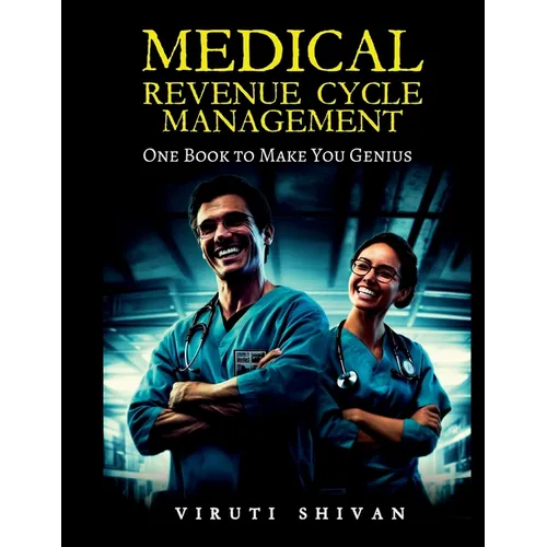 MEDICAL REVENUE CYCLE MANAGEMENT - One Book To Make You Genius - Paperback