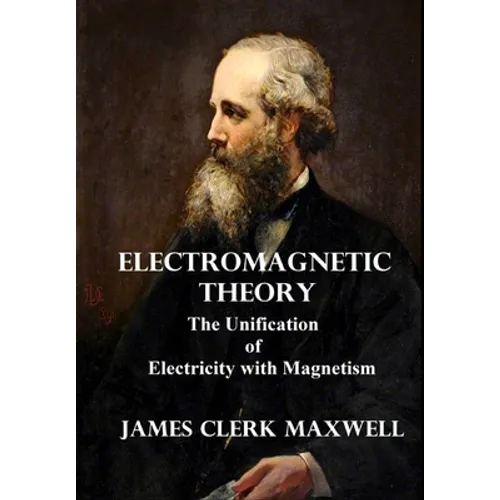Electromagnetic Theory: The Unification of Electricity with Magnetism - Hardcover