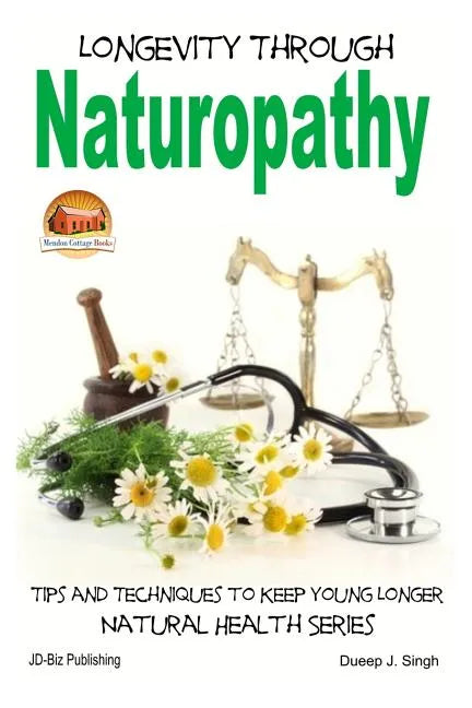 Longevity Through Naturopathy - Tips and Techniques to Keep Young Longer - Paperback