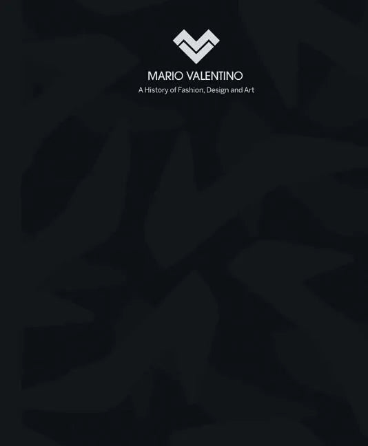 Mario Valentino: A History of Fashion, Design and Art - Hardcover