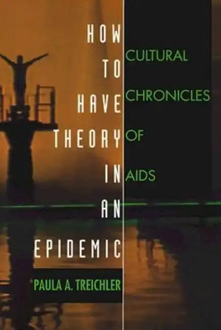 How to Have Theory in an Epidemic: Cultural Chronicles of AIDS - Paperback