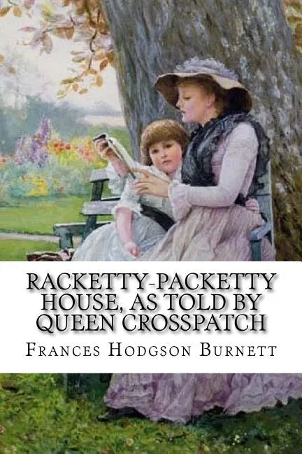 Racketty-Packetty House, as Told by Queen Crosspatch Frances Hodgson Burnett - Paperback