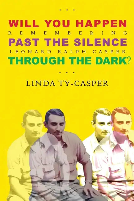 Will You Happen, Past the Silence, Through the Dark?: Remembering Leonard Ralph Casper - Paperback