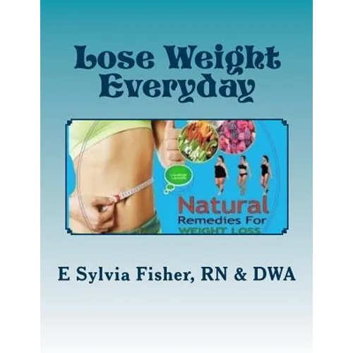 Lose Weight Everyday: Eleven NATURAL Appetite-control Products & Supplements - Paperback
