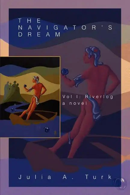 The Navigator's Dream: Vol I: Riverlog - Paperback