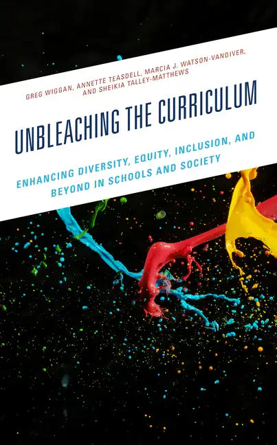 Unbleaching the Curriculum: Enhancing Diversity, Equity, Inclusion, and Beyond in Schools and Society - Paperback