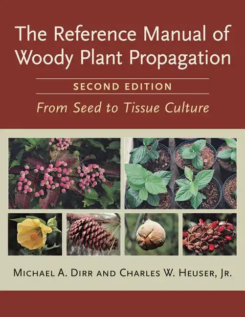 Reference Manual of Woody Plant Propagation: From Seed to Tissue Culture - Paperback