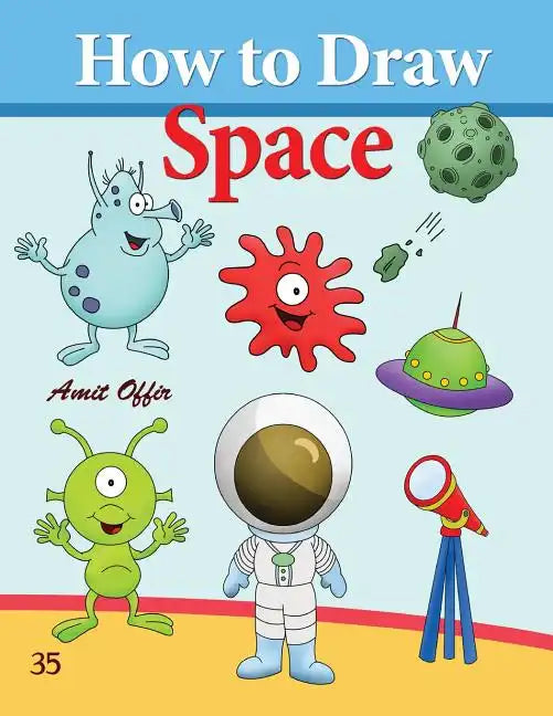How to Draw Space: How to Draw Monsters, Spaceships, Aliens and Other Space Drawings - Paperback