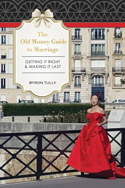 The Old Money Guide to Marriage: Getting It Right - Making It Last - Paperback