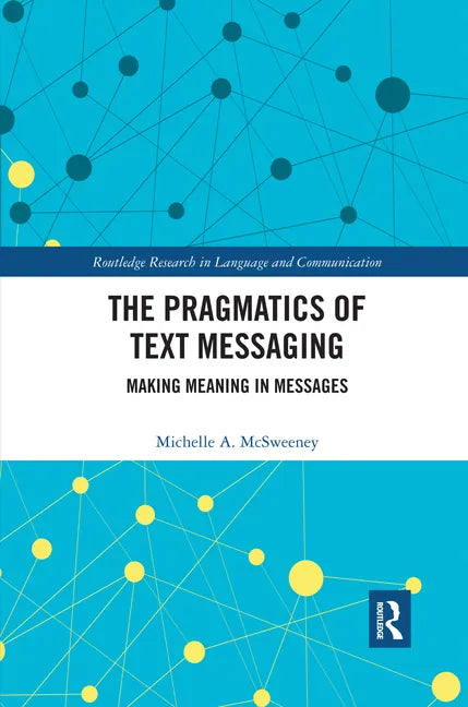 The Pragmatics of Text Messaging: Making Meaning in Messages - Paperback