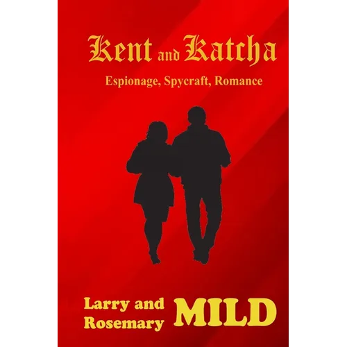 Kent and Katcha: Espionage, Spycraft, Romance - Paperback