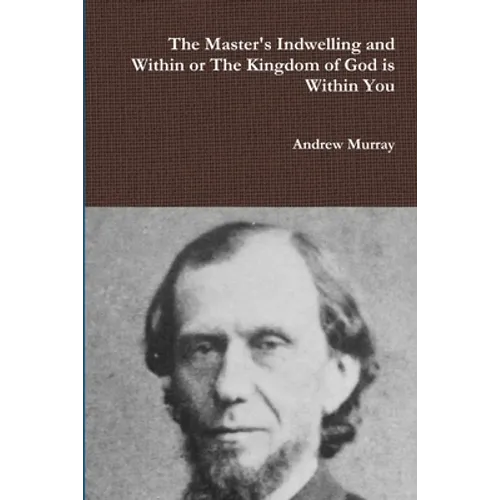 The Master's Indwelling and Within or the Kingdom of God is Within You - Paperback