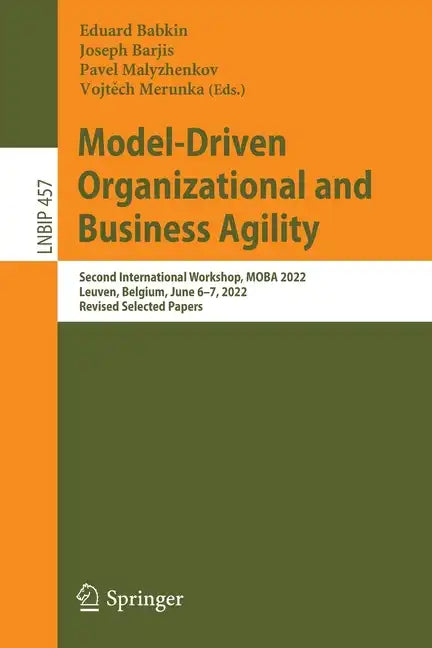 Model-Driven Organizational and Business Agility: Second International Workshop, Moba 2022, Leuven, Belgium, June 6-7, 2022, Revised Selected Papers - Paperback
