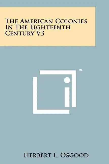 The American Colonies in the Eighteenth Century V3 - Paperback