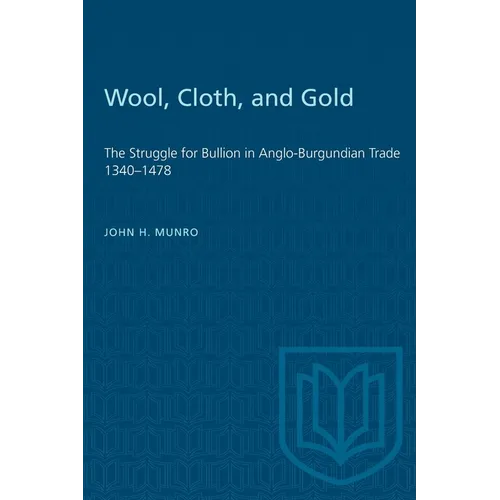 Wool, Cloth, and Gold: The Struggle for Bullion in Anglo-Burgundian Trade 1340-1478 - Paperback