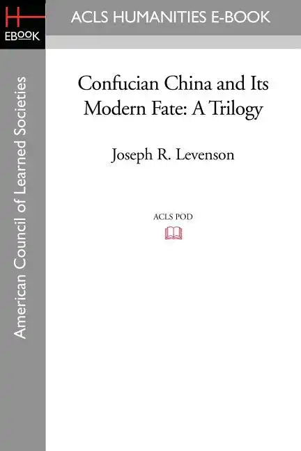 Confucian China and Its Modern Fate: A Trilogy - Paperback