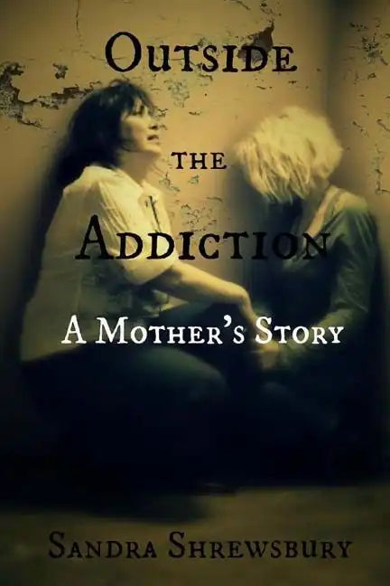 Outside the Addiction: A Mother's Story - Paperback