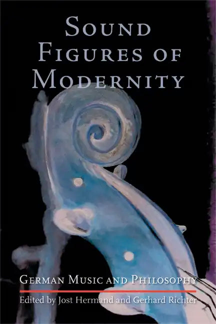 Sound Figures of Modernity: German Music and Philosophy - Hardcover