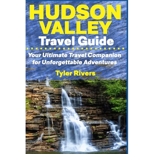Hudson Valley Travel Guide: Your Ultimate Travel Companion for Unforgettable Adventures - Paperback
